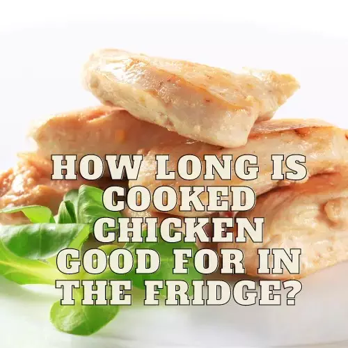 How Long is Cooked Chicken Good For in the Fridge?