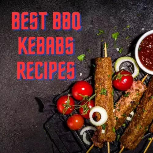 Top 10 Grilled Skewer Recipes For Irresistible Kebabs (Kabobs)