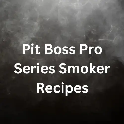 Pit Boss Pro Series Smoker Recipes